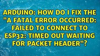 How do i fix the "A fatal error occurred: Failed to connect to ESP32: Timed out waiting for...