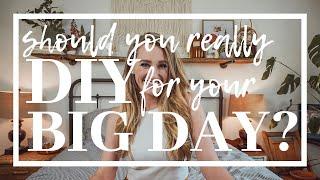 DIY or DON'T: Should you REALLY DIY for your BIG DAY?