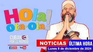 Alex Otaola en vivo, últimas noticias de Cuba - Hola! Ota-Ola (lunes 9 de diciembre de 2024)