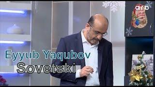 Eyyub Yaqubov - Sovetski məhəlləsi