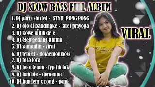 DJ SLOW BASS FULL ALBUM  DJ PARTY STARTED STYLE PONG PONG VIRAL REMIX SLOW BASS