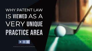 Why Patent Law Is Viewed As A Very Unique Practice Area