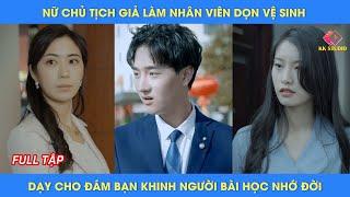 Nữ chủ tịch giả làm nhân viên dọn vệ sinh và dạy cho đám bạn khinh người bài học nhớ đời