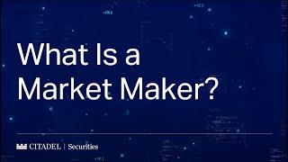 Citadel Securities: What Is a Market Maker?