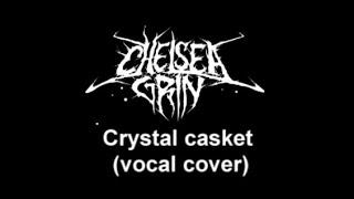 @ChelseagrinTV - crystal casket (vocal cover)