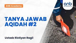 ANB Academy - Tanya Jawab Aqidah #2 | Ustadz Ristiyan Ragil