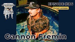 Episode 186 - Gannon Fremin