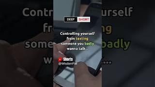 Controlling yourself from texting someone you love…. #wisdomfile #deepshorts #shortsfeed