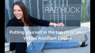 Putting yourself in the top 1% of VAs | Virtual Assistant Diaries