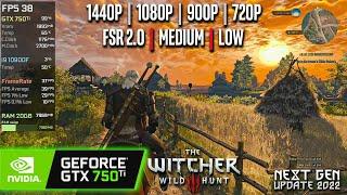 GTX 750 Ti | The Witcher 3 - NEXT GEN - 1440p, 1080p, 900p, 720p, FSR 2.0 - Medium, Low