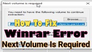 How To Fix Winrar Error Next Volume Is Required, you need to have the following volume to continue