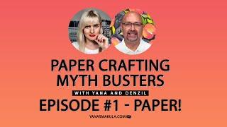 Paper Crafting Myth Busters with Yana and Denzil. Episode #1 - Paper!