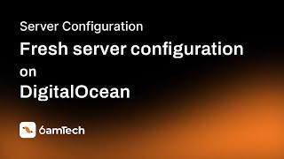 Fresh server configuration on DigitalOcean - 6amTech