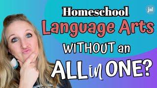 HOMESCHOOL LANGUAGE ARTS WITHOUT AN ALL IN ONE CURRICULUM