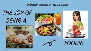 THE JOY OF BEING A FOODIE | INCRadio Virginia