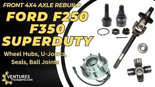 2005-2023 Ford F250 F350 Superduty Front Axle Rebuild. Wheel Hubs, Seals, Ball Joints, U-Joints.