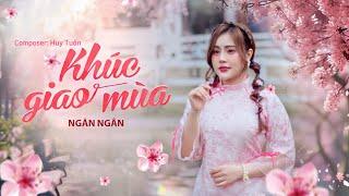 KHÚC GIAO MÙA - HUY TUẤN x NGÂN NGÂN ( MV NHẠC XUÂN 2025 )