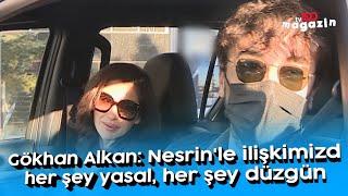 Gökhan Alkan: Nesrin'le ilişkimizde her şey yasal, her şey düzgün