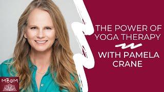 The Power of Yoga Therapy with Pamela Crane