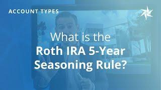 What is the Roth IRA 5-Year Seasoning Rule?
