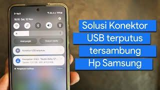 Cara Mengatasi Konektor USB Tersambung Terputus di Hp Samsung