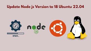 Update Node js Version to 18 Ubuntu