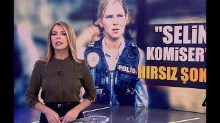 "Selin Komiser"e hırsız şoku!