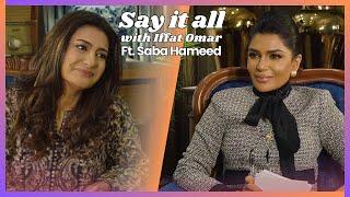 Say It All With Iffat Omar ft Saba Hameed  | Episode# 8