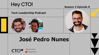 Hey CTO - S02E08 - with José Pedro Nunes