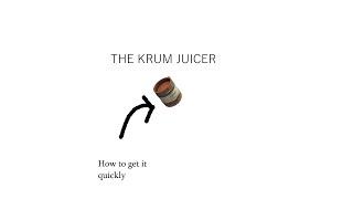 How to get the Krum Juicer (quickly)