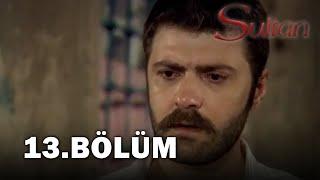 Sultan 13. Bölüm - FULL BÖLÜM