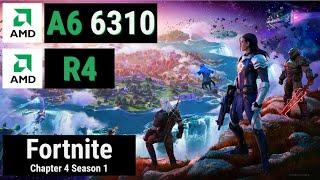 A6 6310 + Radeon R4 = FORTNITE