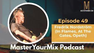 Master Your Mix Podcast: EP 49: Fredrick Nordstrom (In Flames, At The Gates, Opeth)