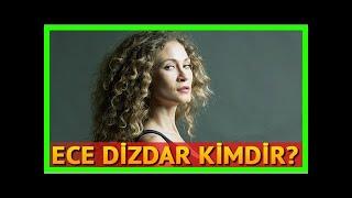 Ece dizdar kimdir kaç yaşındadır?