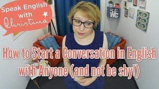 How to Start a Conversation in English with Anyone (and not be shy!) - English fluency tips