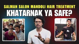 Salman Salon Mandoli Hair Treatment Khatarnaak Ya Safe?