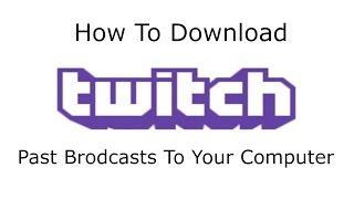 How to Download Twitch Past Broadcast Videos to Your Computer