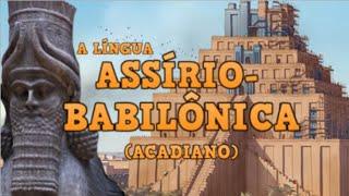 Assírio-Babilônico (Acadiano) - Língua do Berço da Civilização