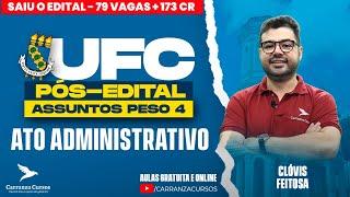 UFC - Ato Administrativo - Pós-EDITAL - PESO 4 - Prof. Clóvis Feitosa