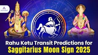Rahu Ketu Transit Predictions for Sagittarius Moon Sign 2025 | Rahu -Ketu Transit 2025-2026