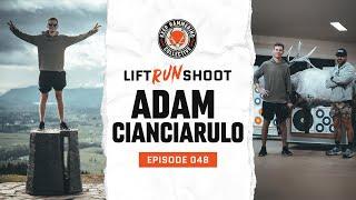 Lift. Run. Shoot. | Adam Cianciarulo | Episode 048