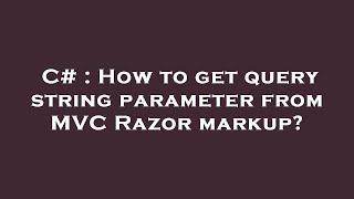 C# : How to get query string parameter from MVC Razor markup?