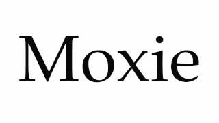 How to Pronounce Moxie