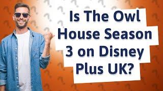 Is The Owl House Season 3 on Disney Plus UK?