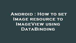 Android : How to set Image resource to ImageView using DataBinding