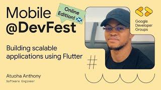 Building scalable applications using Flutter w/ Atuoha Anthony - DevFest Scotland 2024 Online!