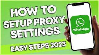 How To Setup Proxy Settings On Whatsapp 2023 (EASY STEP)