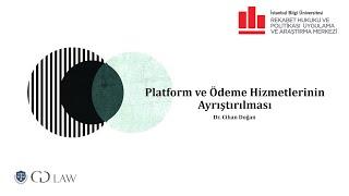 Av. Dr. Cihan Doğan, Platform ve Ödeme Hizmetinin Ayrıştırılması