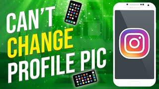 I Can't Change Profile Picture On Instagram (FIX!)