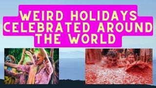 Weird Holidays Celebrated Around the World  || Unique Festivals